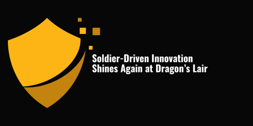 Soldier-Driven Innovation Shines Again at Dragon’s Lair XI
