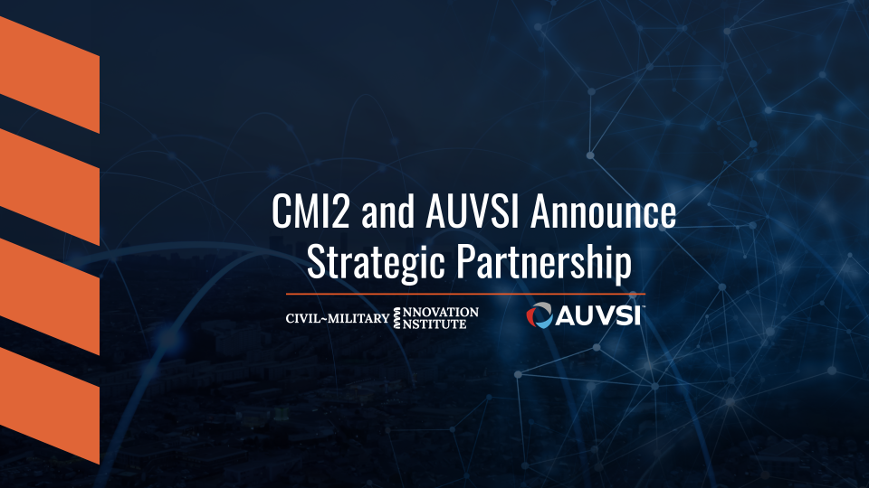 CMI2 and AUVSI Announce Strategic Partnership to Advance Defense Innovation and Readiness