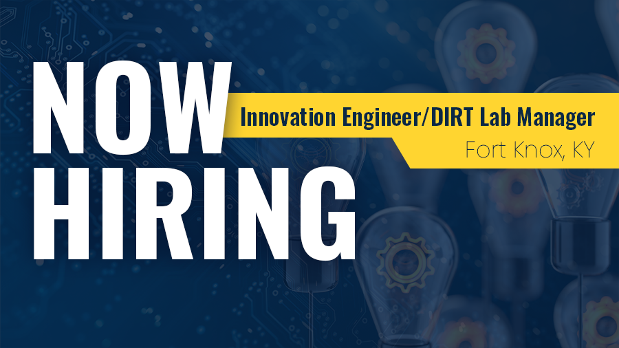 Innovation Engineer/DIRT Lab Manager – Fort Knox, KY